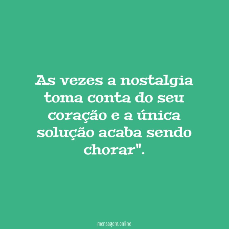 As vezes a nostalgia toma conta do seu