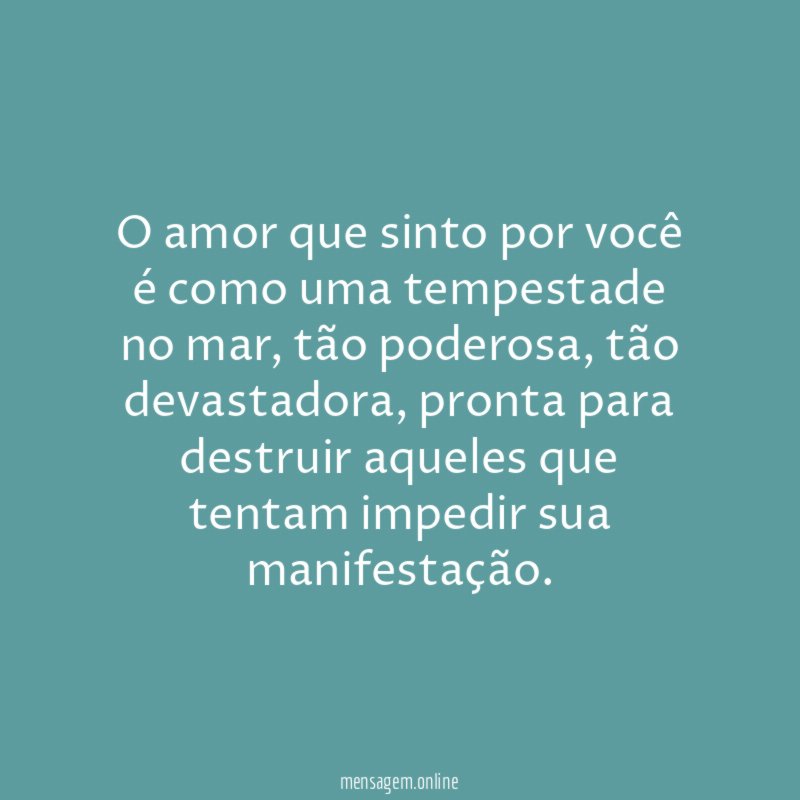 O amor que sinto por você é como uma tempestade no mar