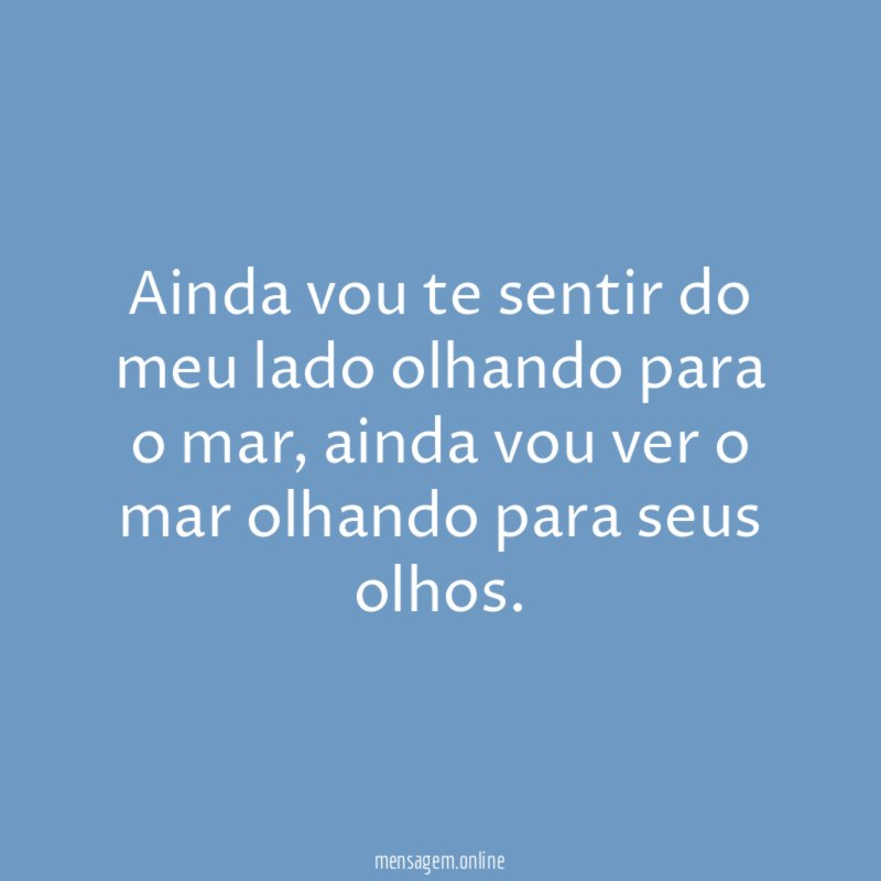 Ainda vou te sentir do meu lado olhando para o mar