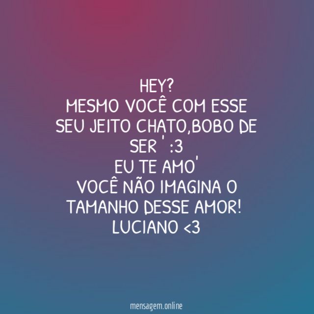 Hey?
Mesmo você com esse seu jeito chato,bobo de ser ' :3