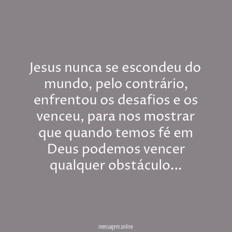 Jesus nunca se escondeu do mundo