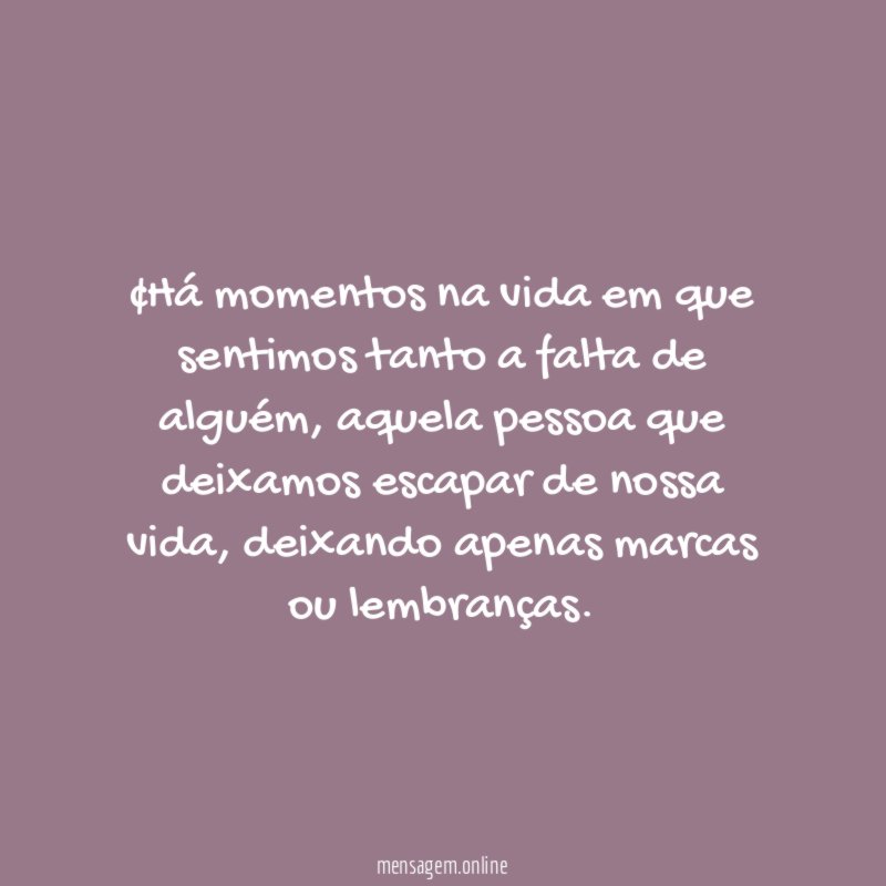 •Há momentos na vida em que sentimos tanto