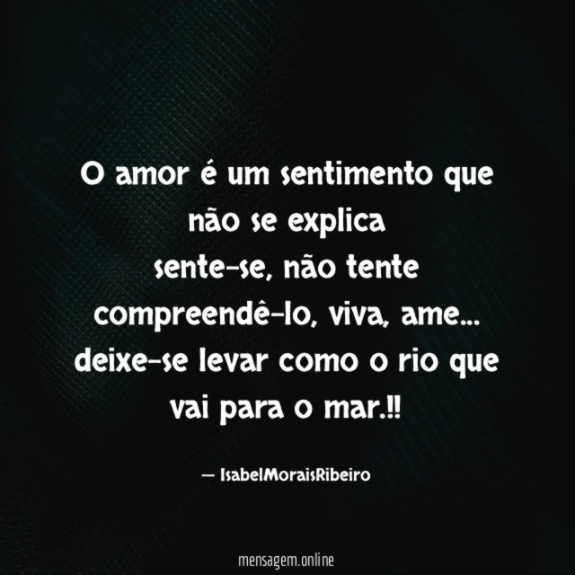 O amor é um sentimento que não se explica sente-se