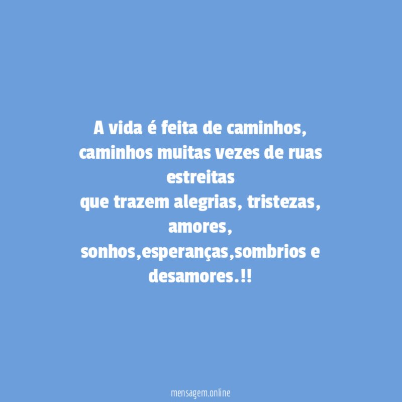 A vida é feita de caminhos