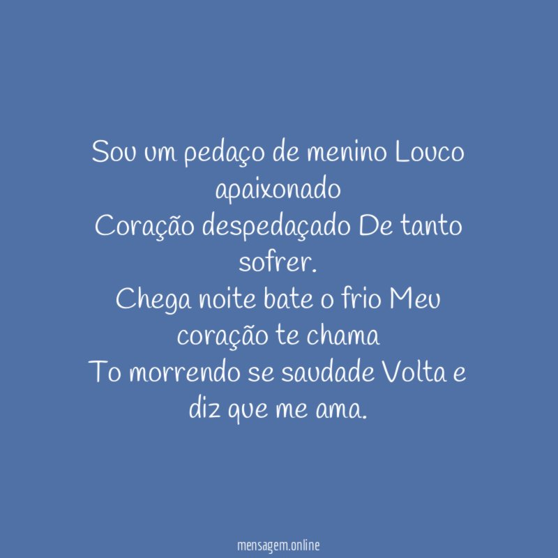 Sou um pedaço de menino Louco apaixonado Coração despedaçado