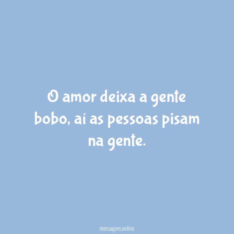 O amor deixa a gente bobo