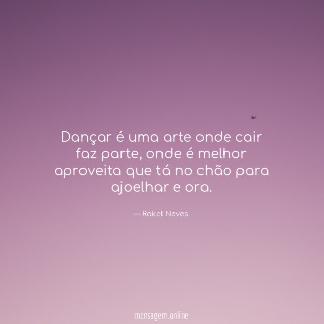 Dançar é uma arte onde cair faz parte