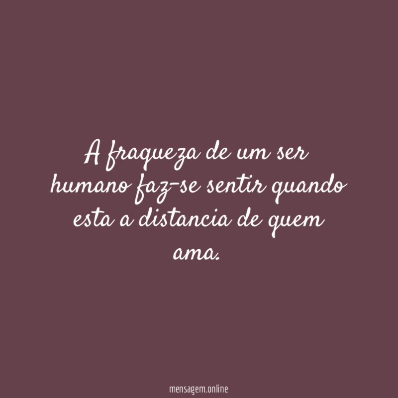 A fraqueza de um ser humano faz-se sentir