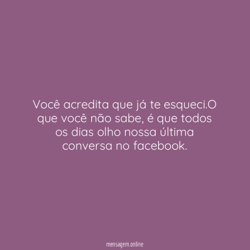 Você acredita que já te esqueci