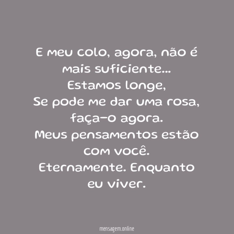 E meu colo, agora, não é mais suficiente…