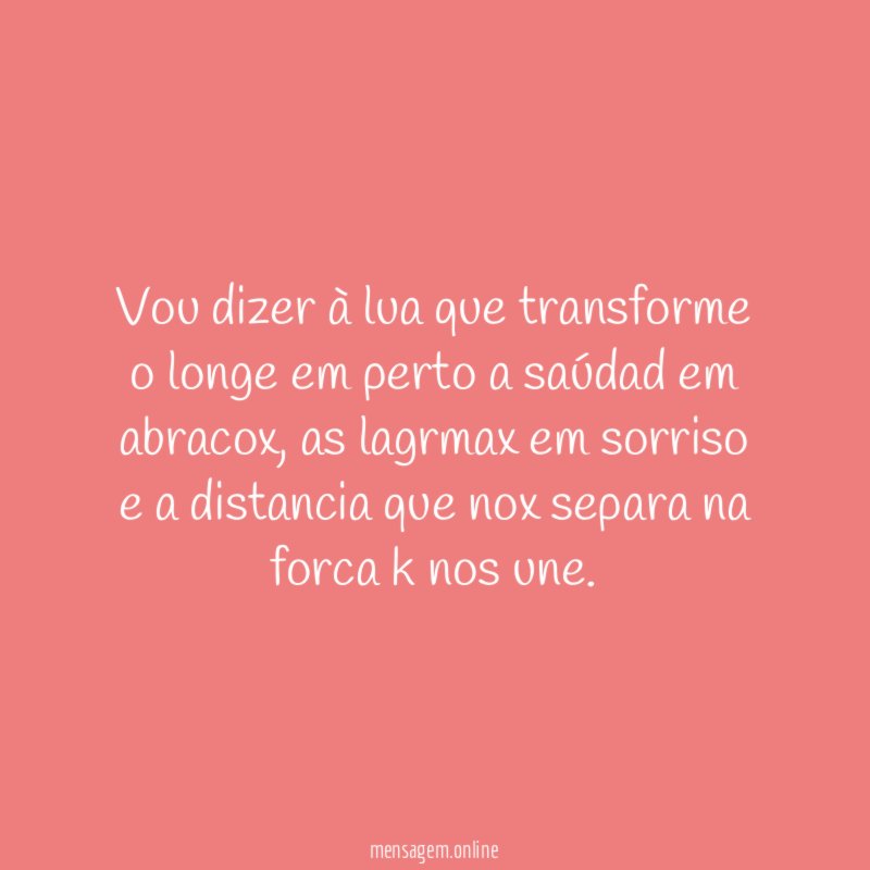 Vou dizer à lua que transforme o longe