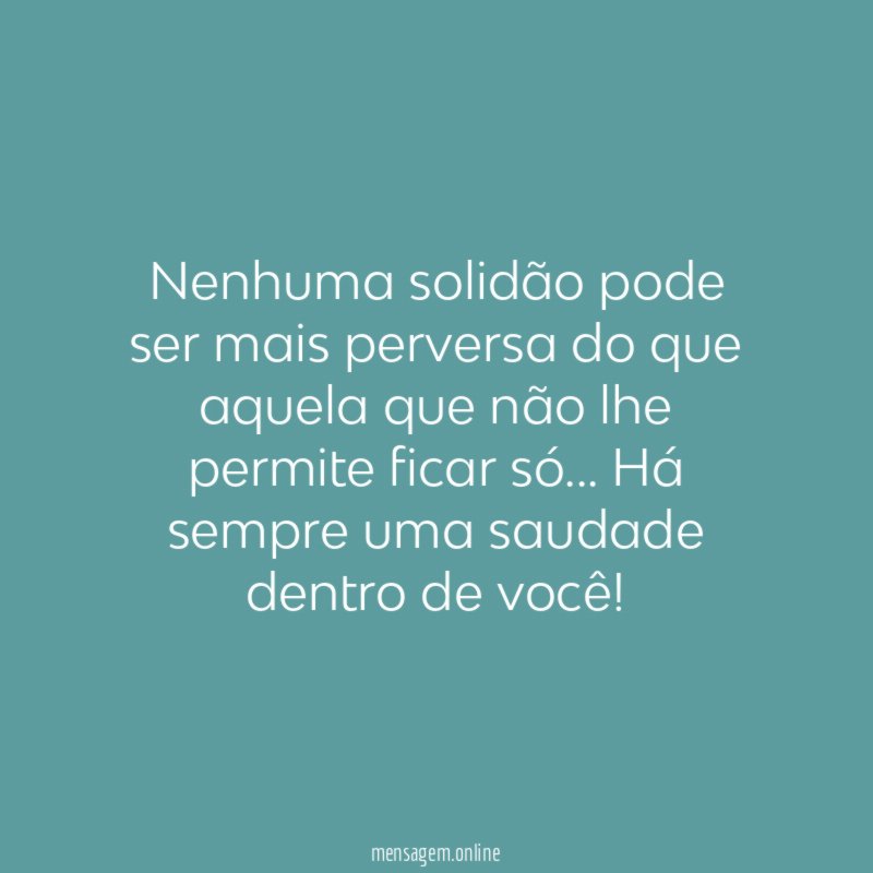 Nenhuma solidão pode ser mais perversa do que