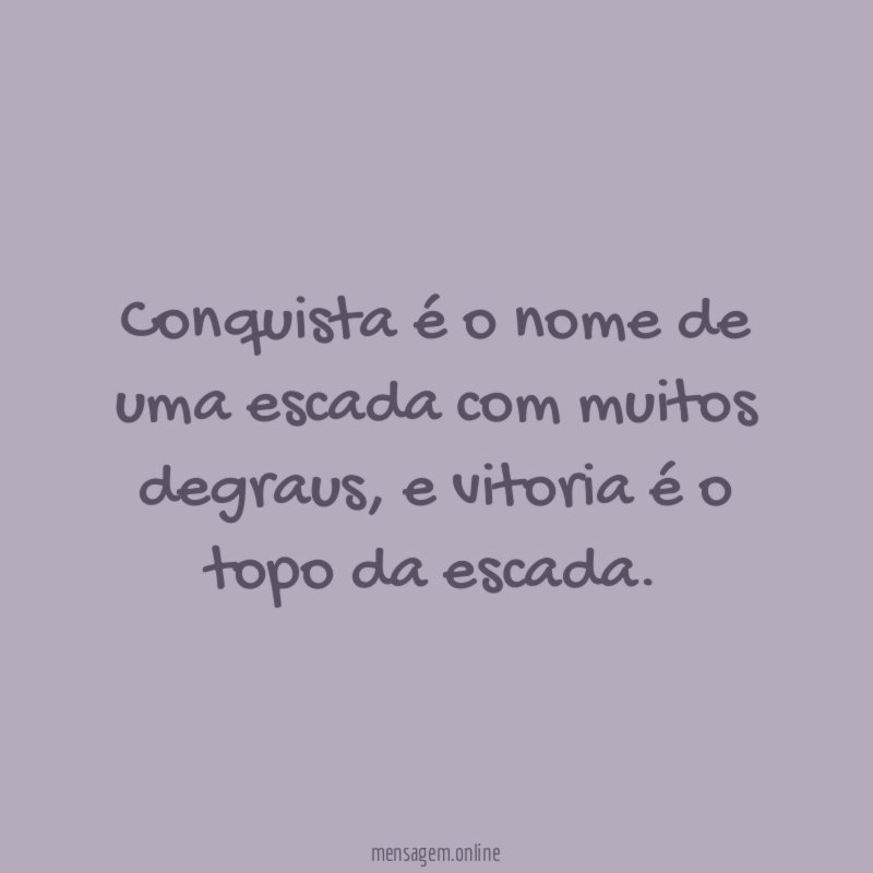 Conquista é o nome de uma escada com muitos degraus