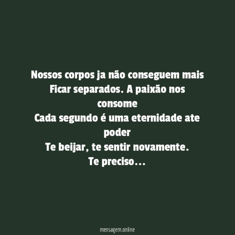 Nossos corpos ja não conseguem mais Ficar separados