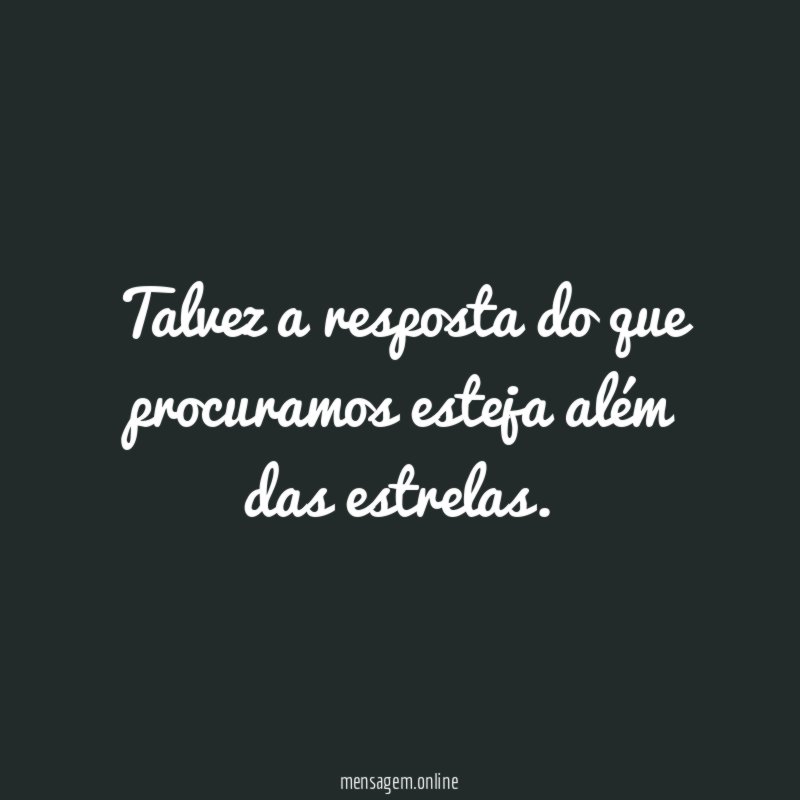 Talvez a resposta do que procuramos esteja além das estrelas