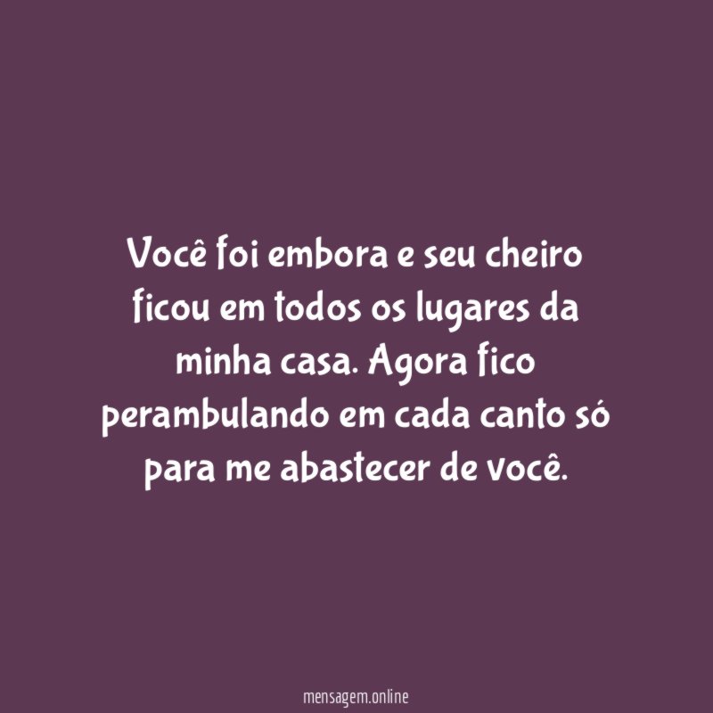 Você foi embora e seu cheiro ficou em