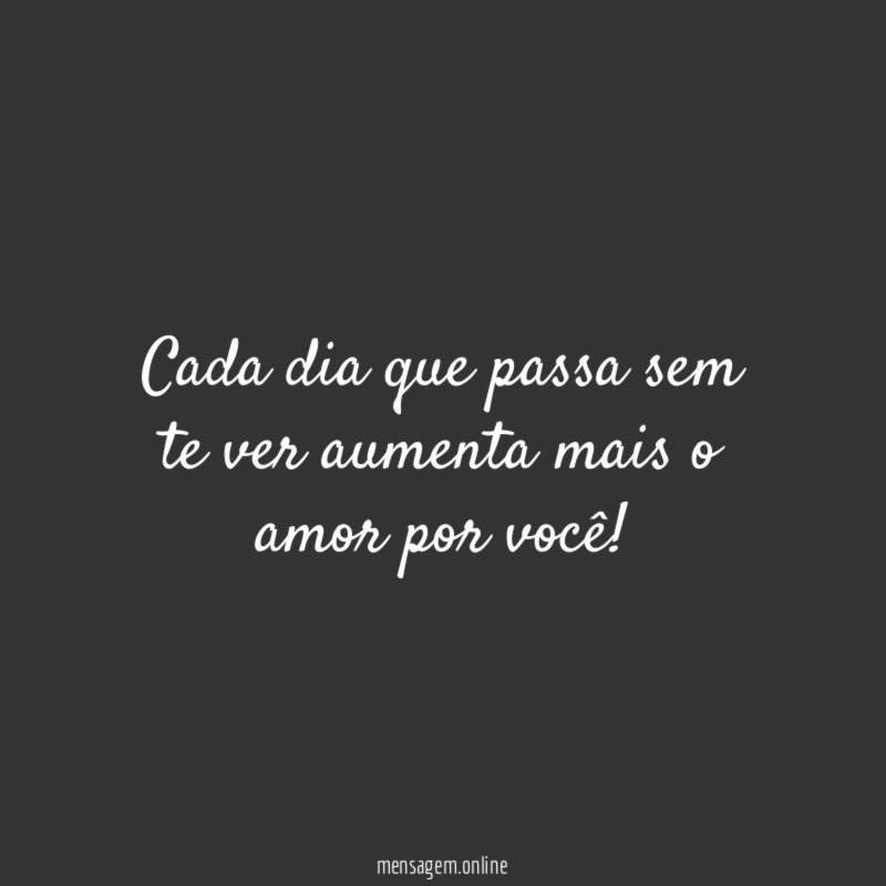 Cada dia que passa sem te ver aumenta