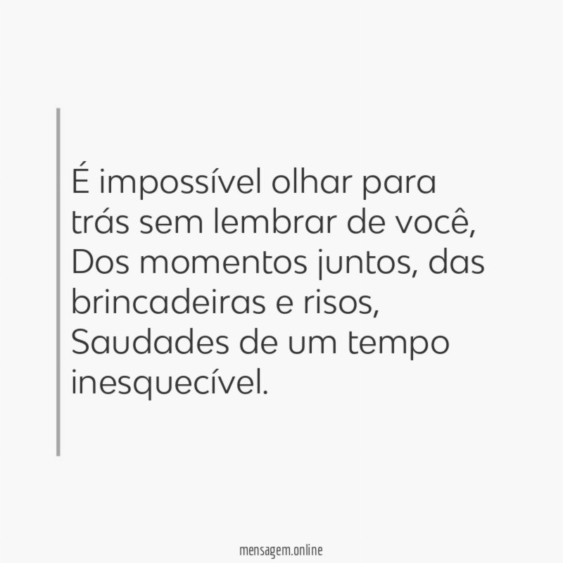É impossível olhar para trás sem lembrar de você