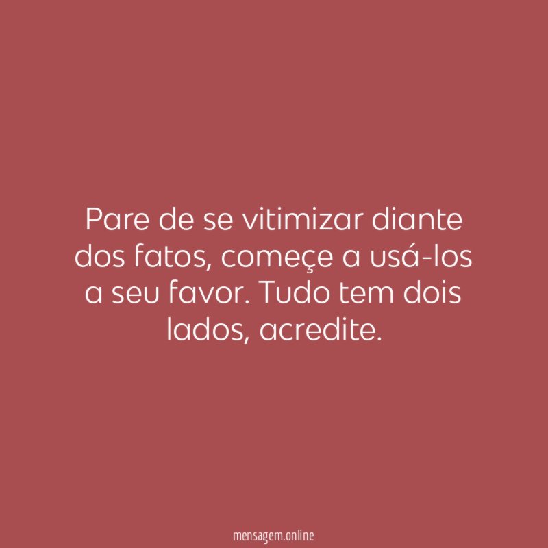Pare de se vitimizar diante dos fatos