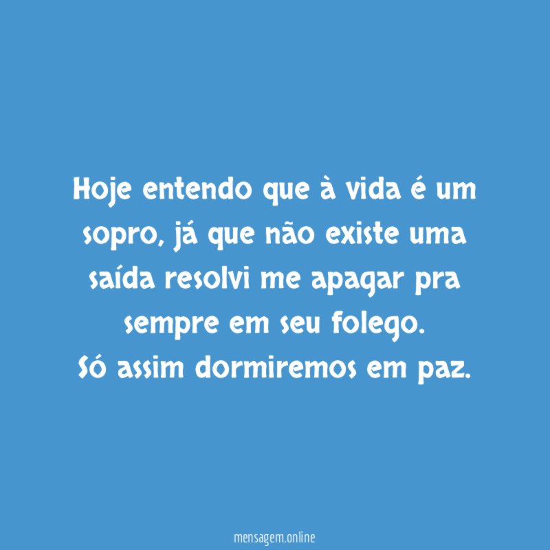 Hoje entendo que à vida é um sopro