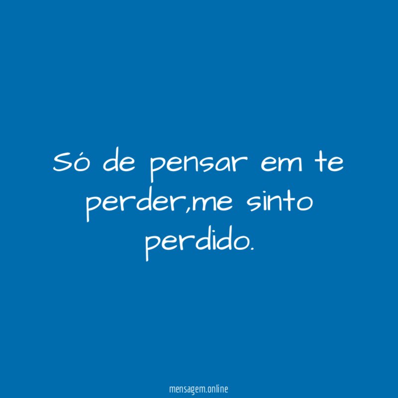 Só de pensar em te perder