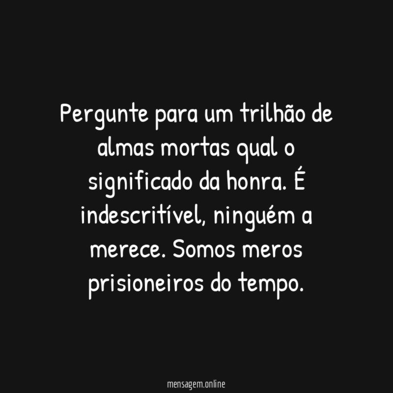 Pergunte para um trilhão de almas mortas qual