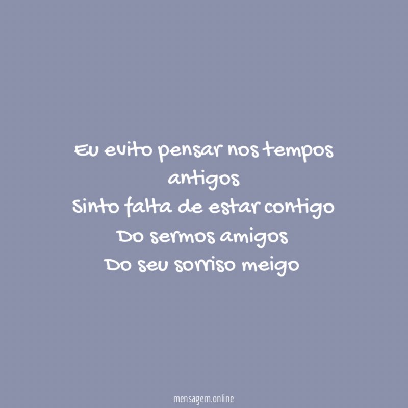 Eu evito pensar nos tempos antigos Sinto falta de