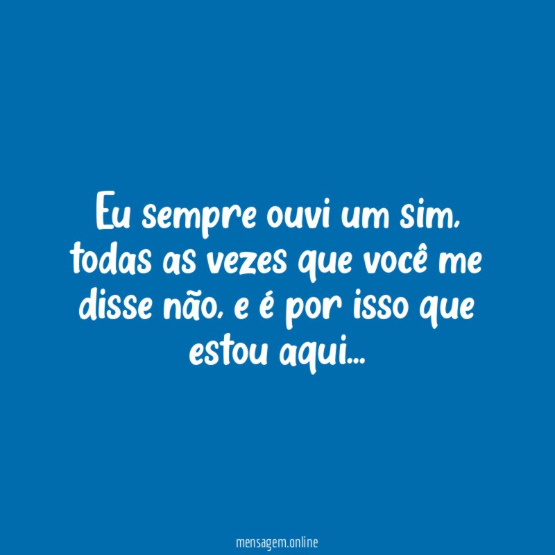 Eu sempre ouvi um sim