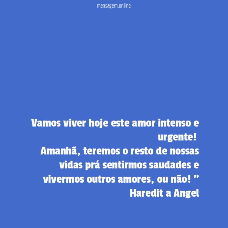 Vamos viver hoje este amor intenso e urgente