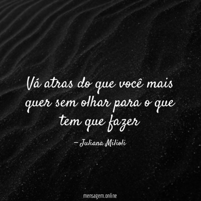 Vá atras do que você mais quer sem