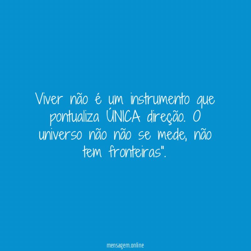 Viver não é um instrumento que pontualiza ÚNICA direção