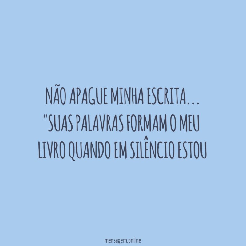 Não apague minha escrita…