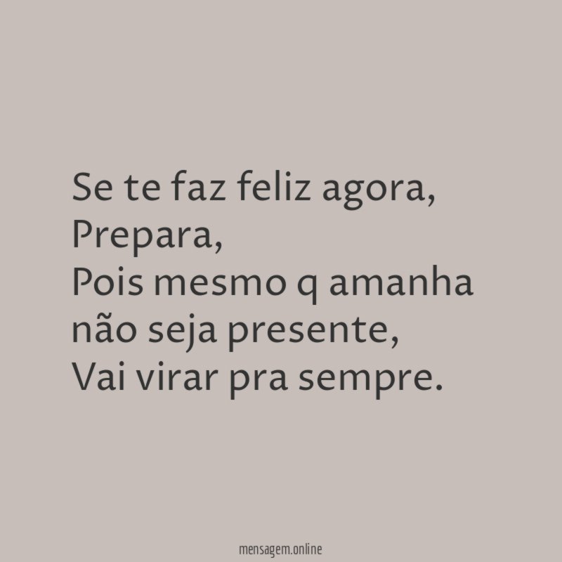 Se te faz feliz agora