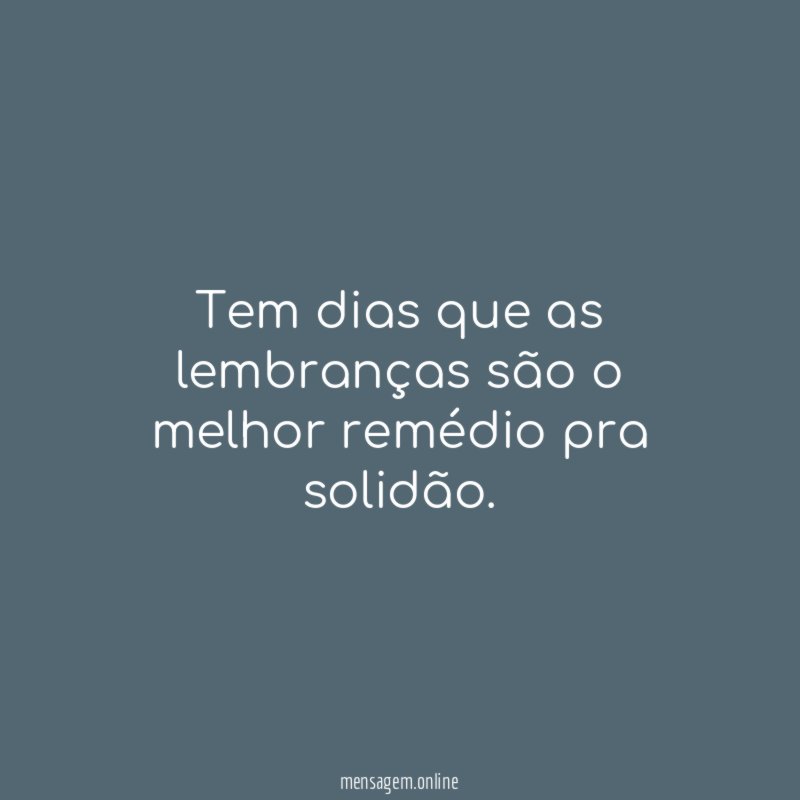 Tem dias que as lembranças são