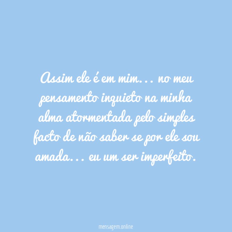 Assim ele é em mim