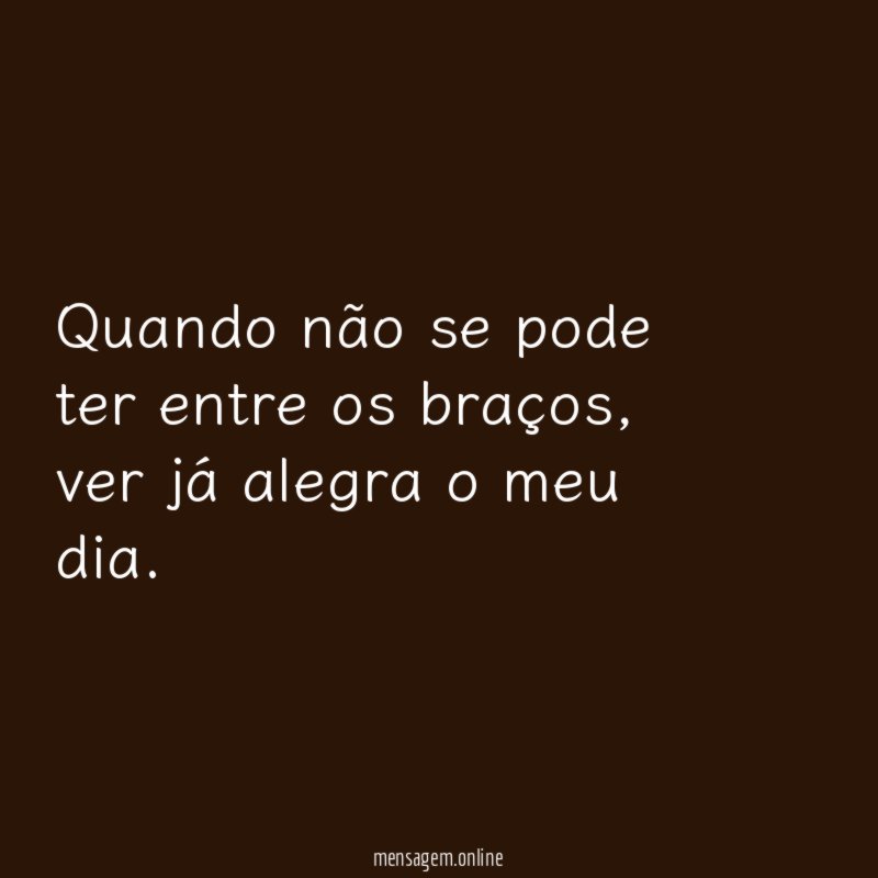 Quando não se pode ter entre os braços