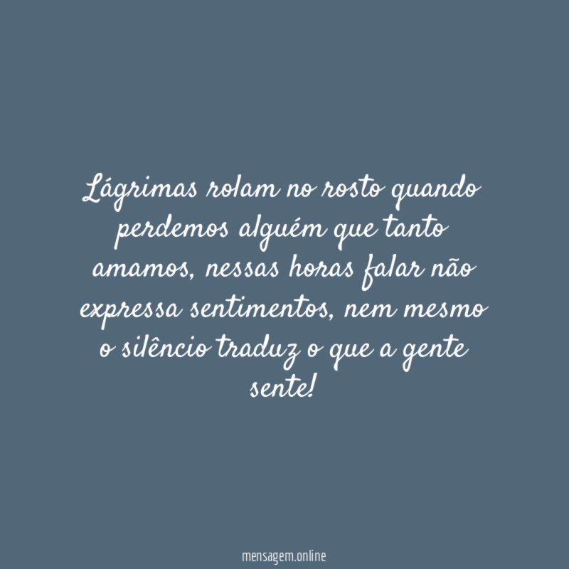 Lágrimas rolam no rosto quando perdemos alguém que tanto amamos