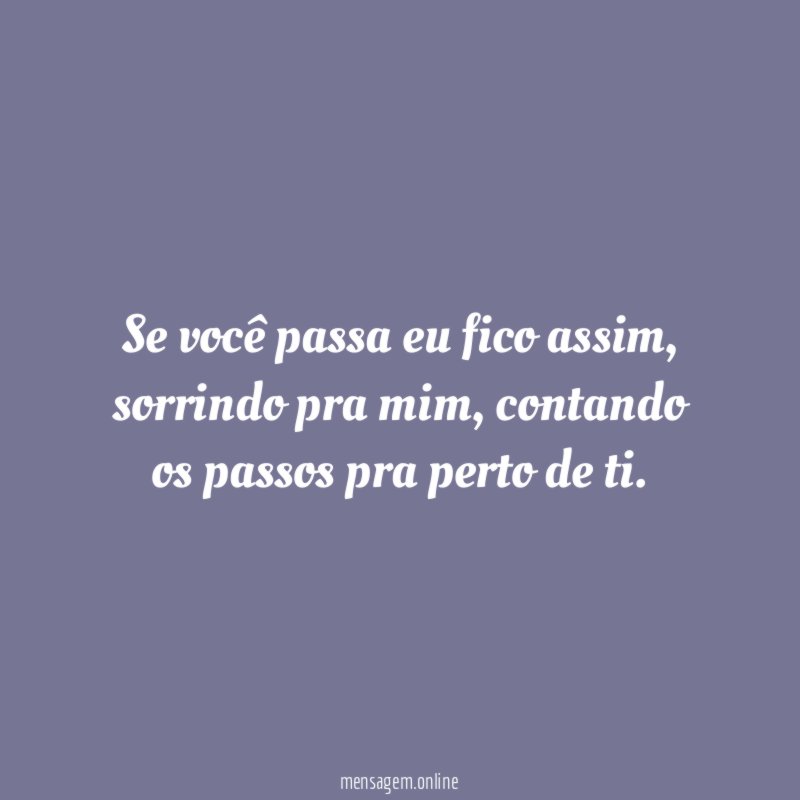 Se você passa eu fico assim
