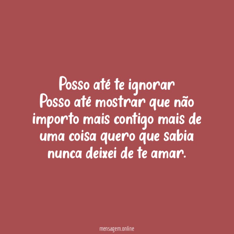 Posso até te ignorar Posso até mostrar que não