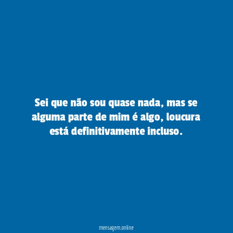 Sei que não sou quase nada