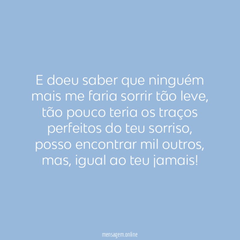 E doeu saber que ninguém mais me faria