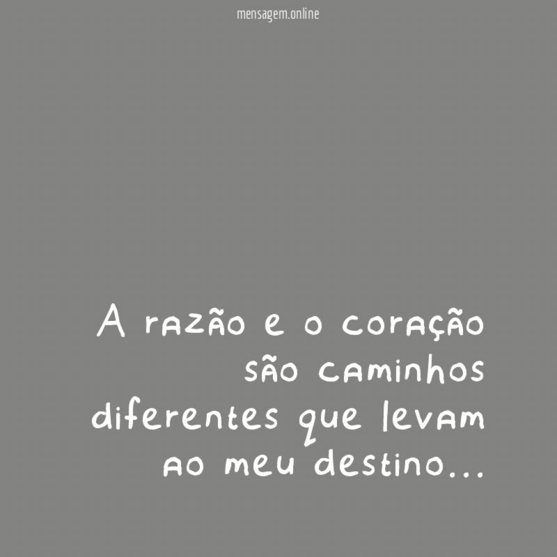 A razão e o coração são caminhos diferentes