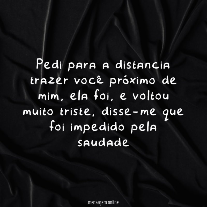 Pedi para a distancia trazer você próximo de mim