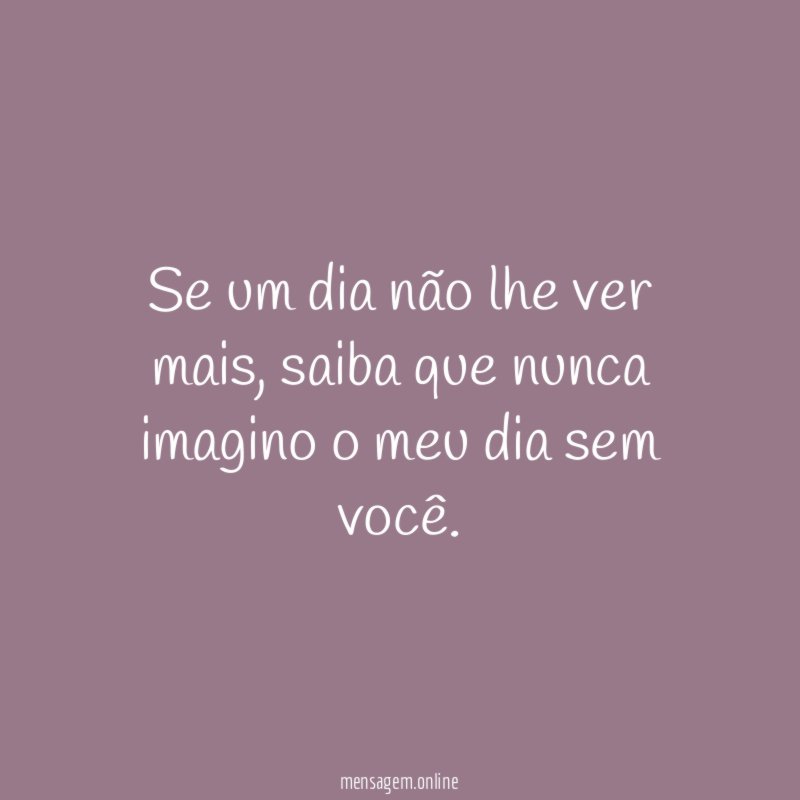 Se um dia não lhe ver mais