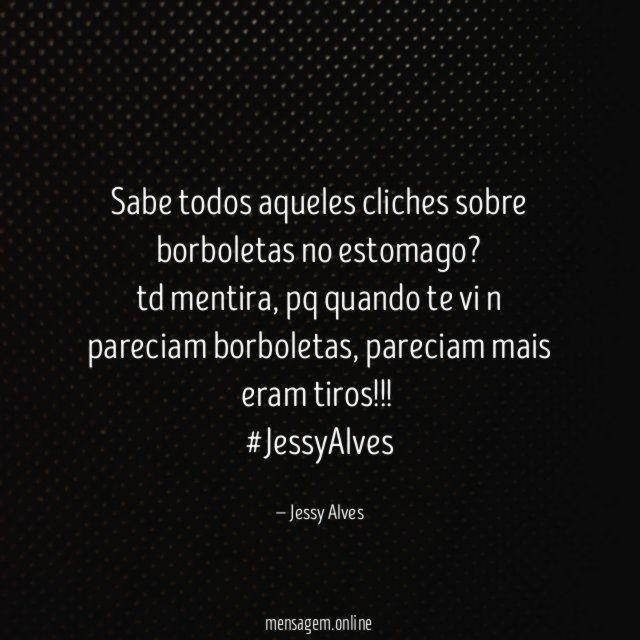sabe todos aqueles cliches sobre borboletas no estomago