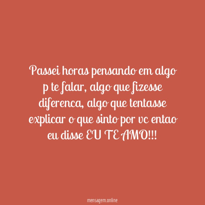 passei horas pensando em algo p te falar