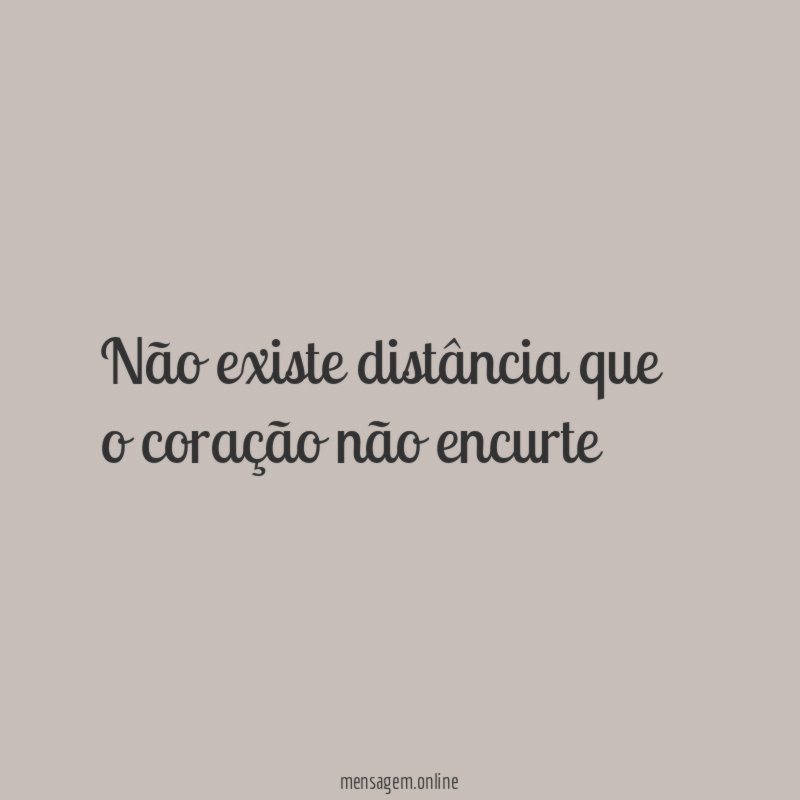 Não existe distância que o coração não encurte