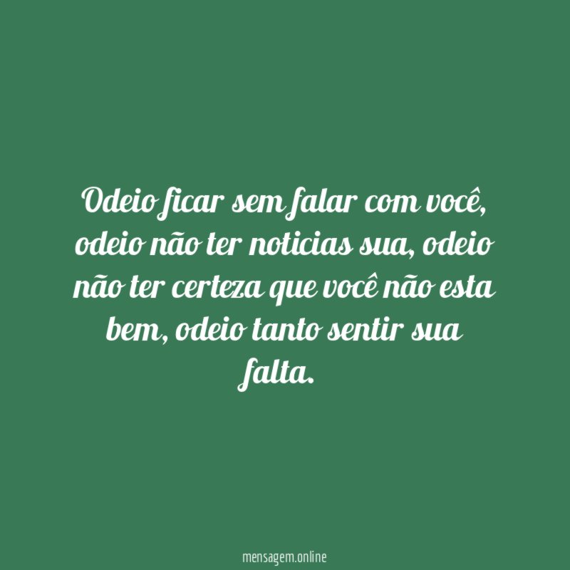 Odeio ficar sem falar com você