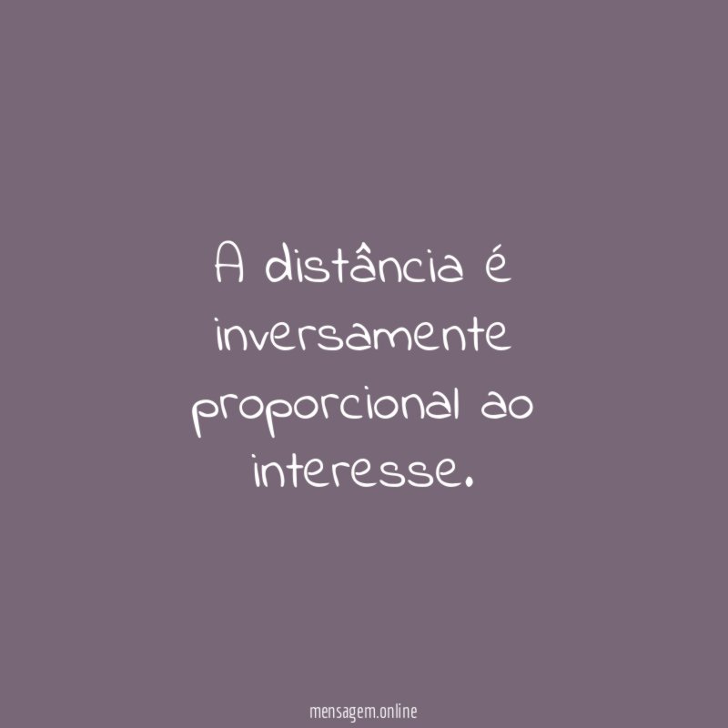 A distância é inversamente proporcional ao interesse