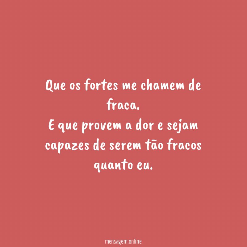 Que os fortes me chamem de fraca